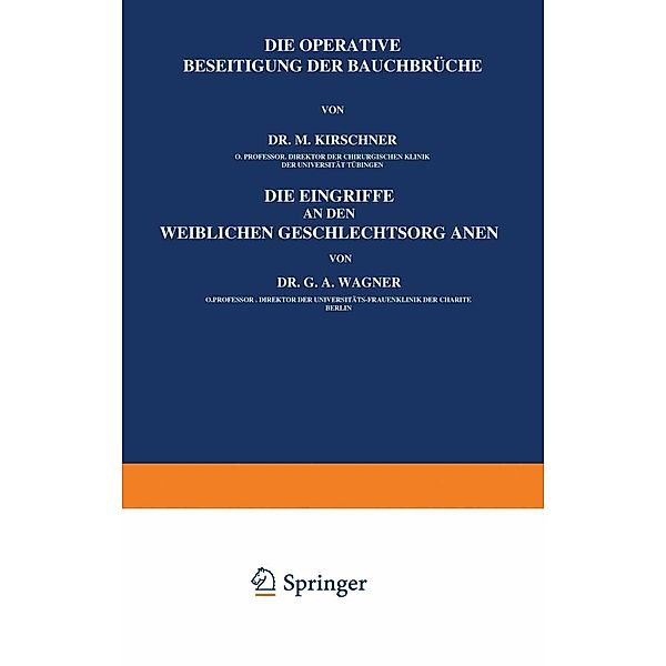 Die Operative Beseitigung der Bauchbrüche. Die Eingriffe an den Weiblichen Geschlechtsorganen, M. Kirschner, G. A. Wagner