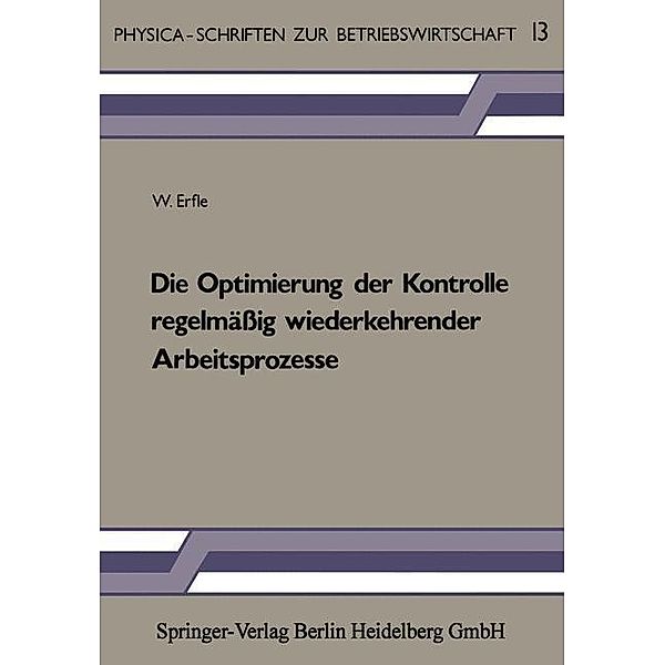 Die Optimierung der Kontrolle regelmäßig wiederkehrender Arbeitsprozesse / Physica-Schriften zur Betriebswirtschaft Bd.13, W. Erfle