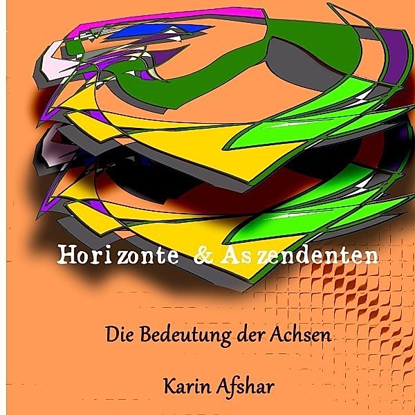 Die orangefarbene Reihe / Horizonte und Aszendenten, Karin Afshar