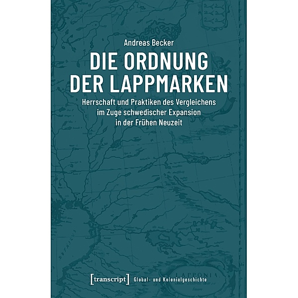 Die Ordnung der Lappmarken / Global- und Kolonialgeschichte Bd.10, Andreas Becker