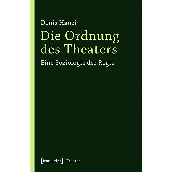 Die Ordnung des Theaters / Theater Bd.54, Denis Hänzi
