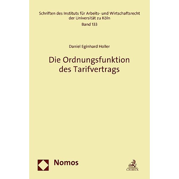 Die Ordnungsfunktion des Tarifvertrags / Schriften des Instituts für Arbeits- und Wirtschaftsrecht der Universität zu Köln Bd.133, Daniel Eginhard Holler