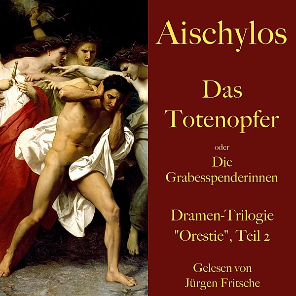 Die Orestie - 2 - Aischylos: Das Totenopfer oder Die Grabesspenderinnen. Eine Tragödie, Aischylos