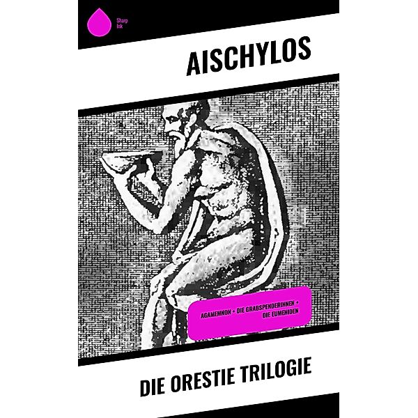 Die Orestie Trilogie, Aischylos