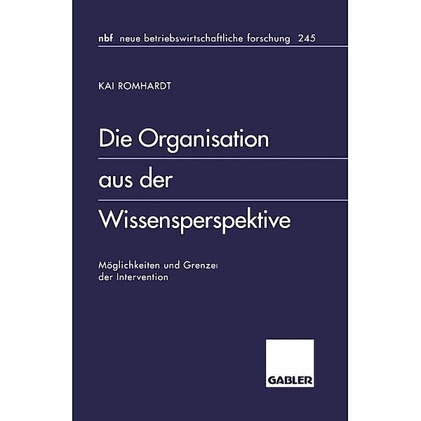 Die Organisation aus der Wissensperspektive / neue betriebswirtschaftliche forschung (nbf), Kai Romhardt
