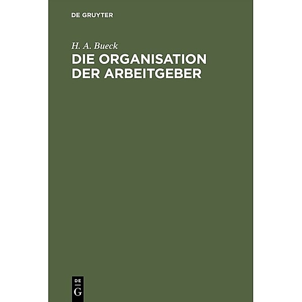 Die Organisation der Arbeitgeber, H. A. Bueck