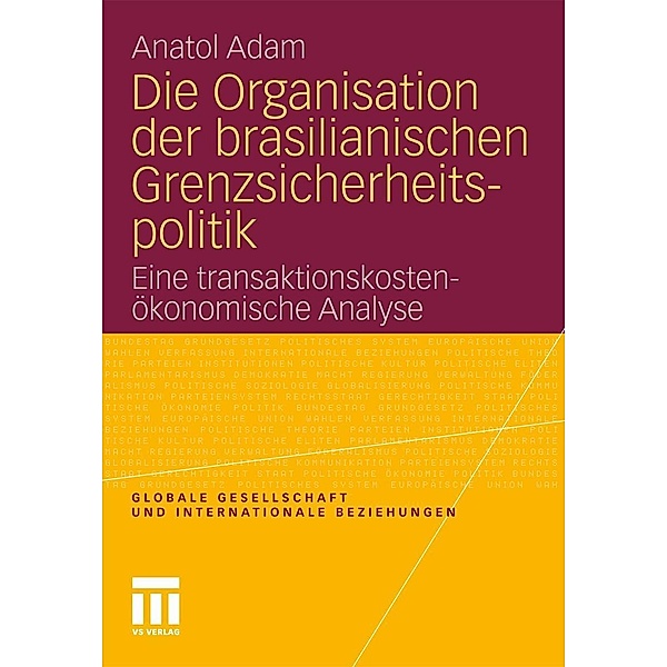 Die Organisation der brasilianischen Grenzsicherheitspolitik / Globale Gesellschaft und internationale Beziehungen, Anatol Adam