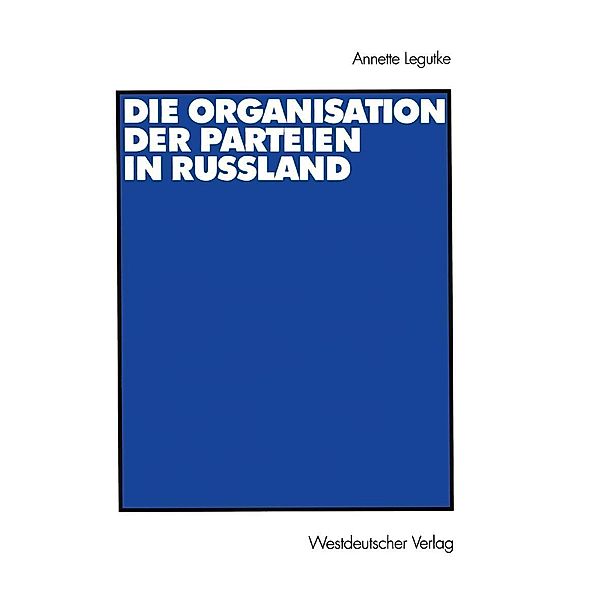 Die Organisation der Parteien in Russland, Annette Legutke