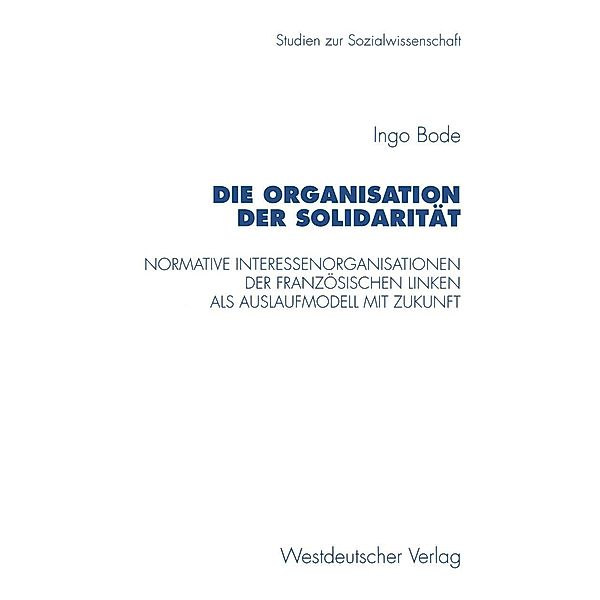 Die Organisation der Solidarität / Studien zur Sozialwissenschaft Bd.181, Ingo Bode