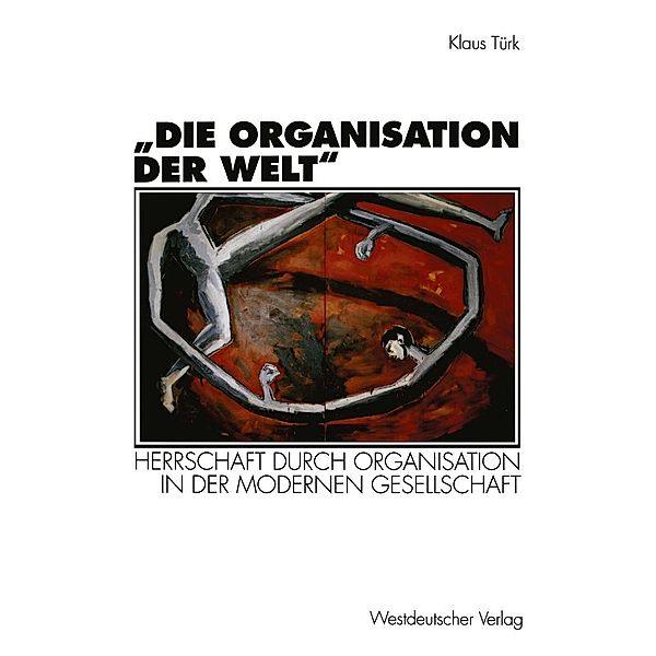 Die Organisation der Welt / Organisation und Gesellschaft, Klaus Türk