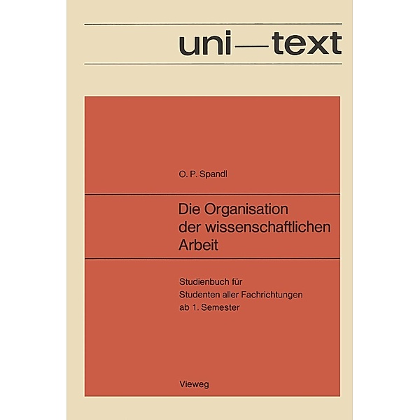 Die Organisation der wissenschaftlichen Arbeit / uni-texte, Oskar Peter Spandl