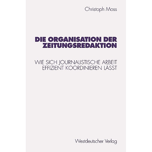 Die Organisation der Zeitungsredaktion / Studien zur Kommunikationswissenschaft Bd.31