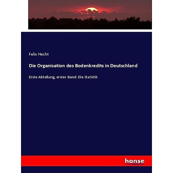 Die Organisation des Bodenkredits in Deutschland, Felix Hecht