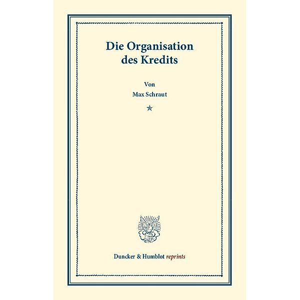 Die Organisation des Kredits., Max Schraut