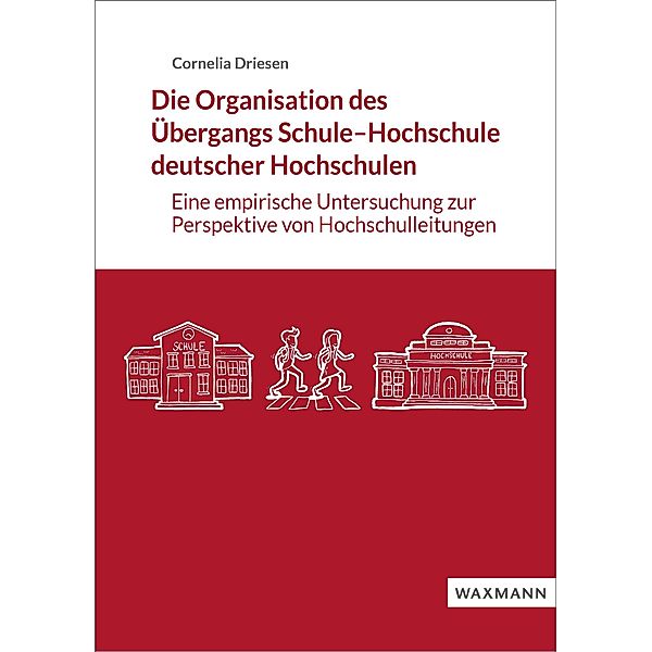 Die Organisation des Übergangs Schule-Hochschule deutscher Hochschulen, Cornelia Driesen