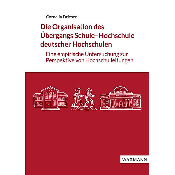 Die Organisation des Übergangs Schule-Hochschule deutscher Hochschulen, Cornelia Driesen