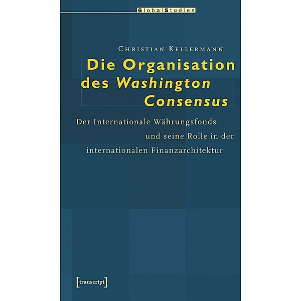 Die Organisation des Washington Consensus / Global Studies, Christian Kellermann