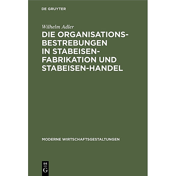 Die Organisationsbestrebungen in Stabeisen-Fabrikation und Stabeisen-Handel, Wilhelm Adler