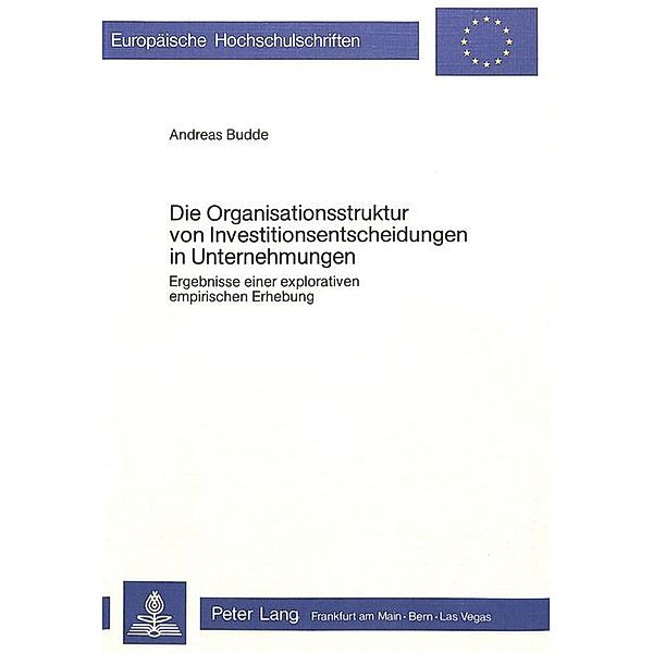 Die Organisationsstruktur von Investitionsentscheidungen in Unternehmungen, Andreas Budde