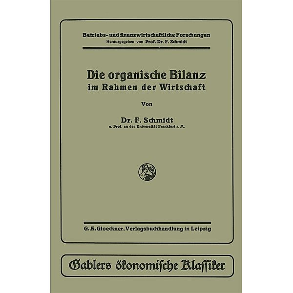 Die organische Bilanz / Betriebs- und finanzwirtschaftliche Forschung, Fritz Schmidt