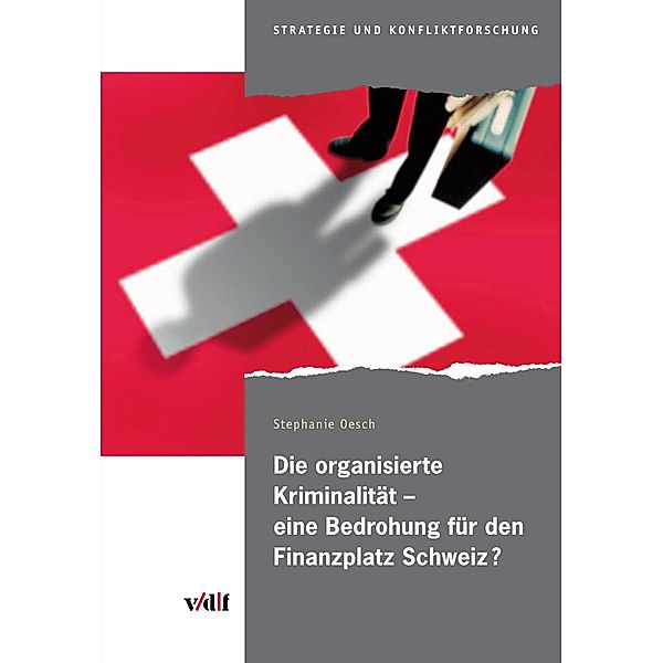 Die organisierte Kriminalität - eine Bedrohung für den Finanzplatz Schweiz? / Strategie und Konfliktforschung, Stephanie Oesch