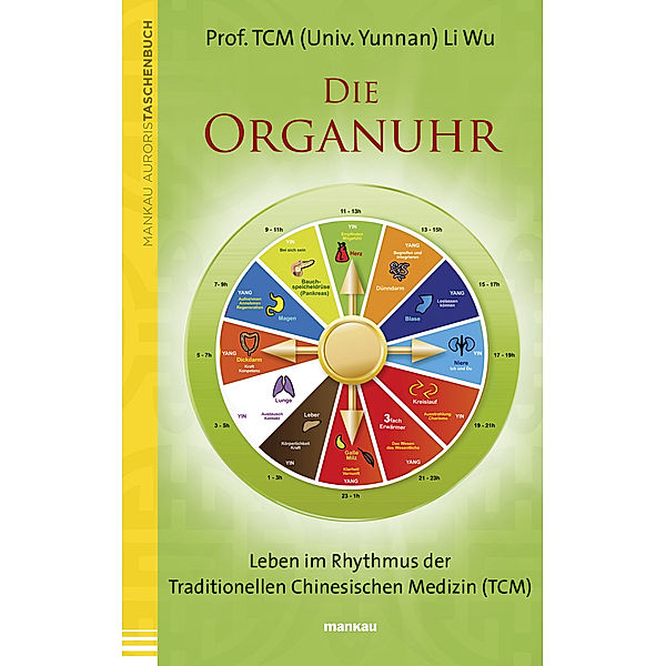 Die Organuhr. Leben im Rhythmus der Traditionellen Chinesischen Medizin (TCM), Wu Li