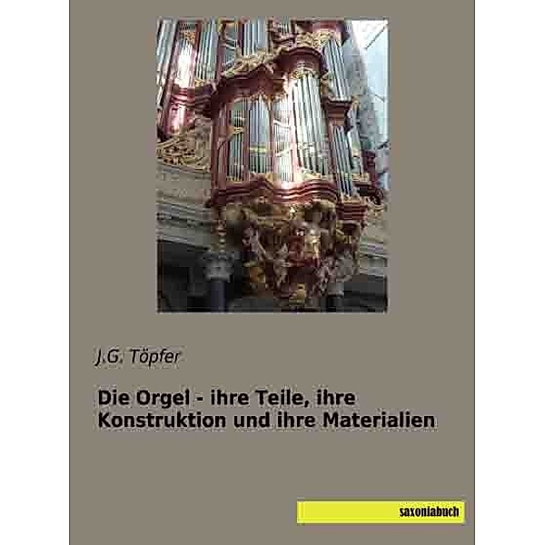 Die Orgel - ihre Teile, ihre Konstruktion und ihre Materialien, J. G. Töpfer
