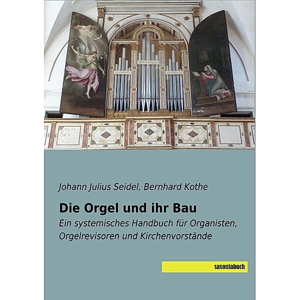 Die Orgel und ihr Bau, Johann Julius Seidel