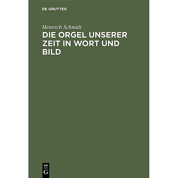 Die Orgel unserer Zeit in Wort und Bild / Jahrbuch des Dokumentationsarchivs des österreichischen Widerstandes, Heinrich Schmidt