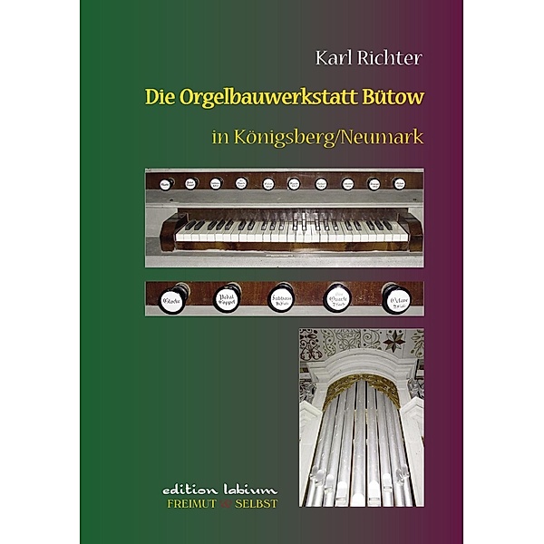 Die Orgelbauwerkstatt Bütow in Königsberg/Nm, Karl Richter
