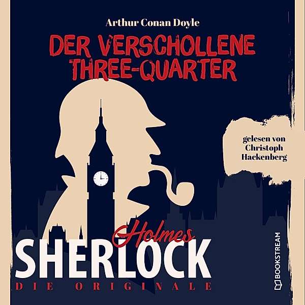 Die Originale: Der verschollene Three-Quarter, Sir Arthur Conan Doyle