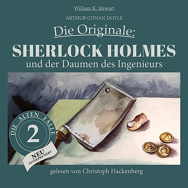 Die Originale: Die alten Fälle neu - 2 - Sherlock Holmes und der Daumen des Ingenieurs, Sir Arthur Conan Doyle, William K. Stewart