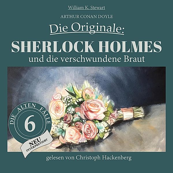 Die Originale: Die alten Fälle neu - 6 - Sherlock Holmes und die verschwundene Braut, Sir Arthur Conan Doyle, William K. Stewart