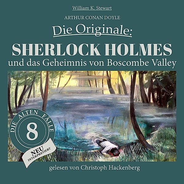 Die Originale: Die alten Fälle neu - 8 - Sherlock Holmes und das Geheimnis von Boscombe Valley, Sir Arthur Conan Doyle, William K. Stewart