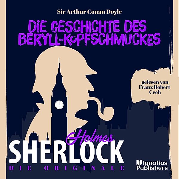 Die Originale: Die Geschichte des Beryll-Kopfschmuckes, Sir Arthur Conan Doyle