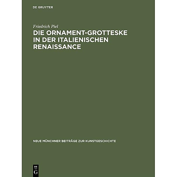 Die Ornament-Grotteske in der italienischen Renaissance / Neue Münchner Beiträge zur Kunstgeschichte Bd.3, Friedrich Piel