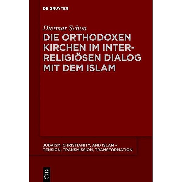 Die orthodoxen Kirchen im interreligiösen Dialog mit dem Islam / Judaism, Christianity, and Islam - Tension, Transmission, Transformation Bd.7, Dietmar Schon