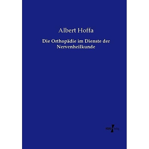 Die Orthopädie im Dienste der Nervenheilkunde, Albert Hoffa