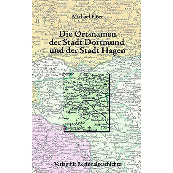 Die Ortsnamen der Stadt Dortmund und der Stadt Hagen, Michael Flöer