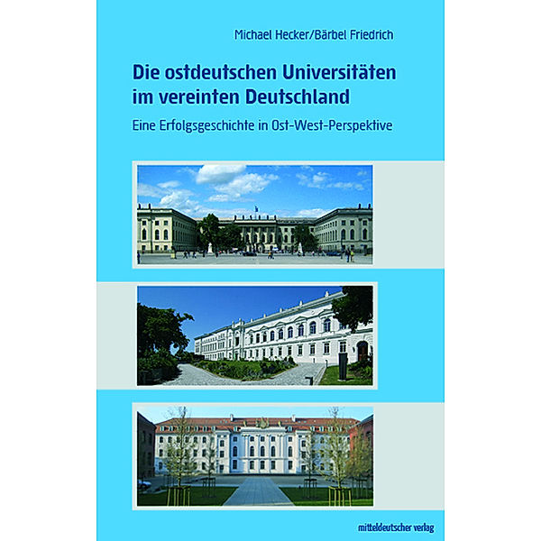 Die ostdeutschen Universitäten im vereinten Deutschland, Michael Hecker, Bärbel Friedrich
