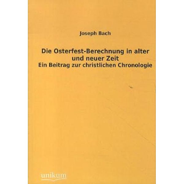 Die Osterfest-Berechnung in alter und neuer Zeit, Joseph Bach