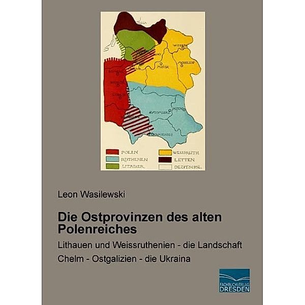 Die Ostprovinzen des alten Polenreiches, Leon Wasilewski