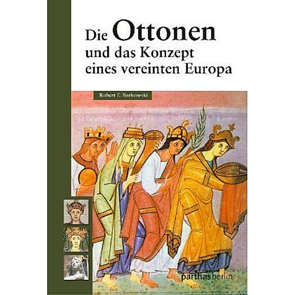 Die Ottonen und das Konzept eines vereinten Europa, Barkowski Robert F.