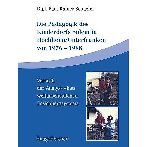 Die Pädagogik des Kinderdorfs Salem in Höchheim/Unterfranken von 1976-1988, Rainer Schaefer