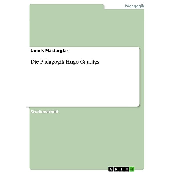 Die Pädagogik Hugo Gaudigs, Jannis Plastargias