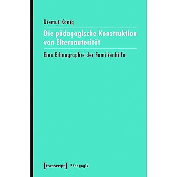 Die pädagogische Konstruktion von Elternautorität / Pädagogik, Diemut König