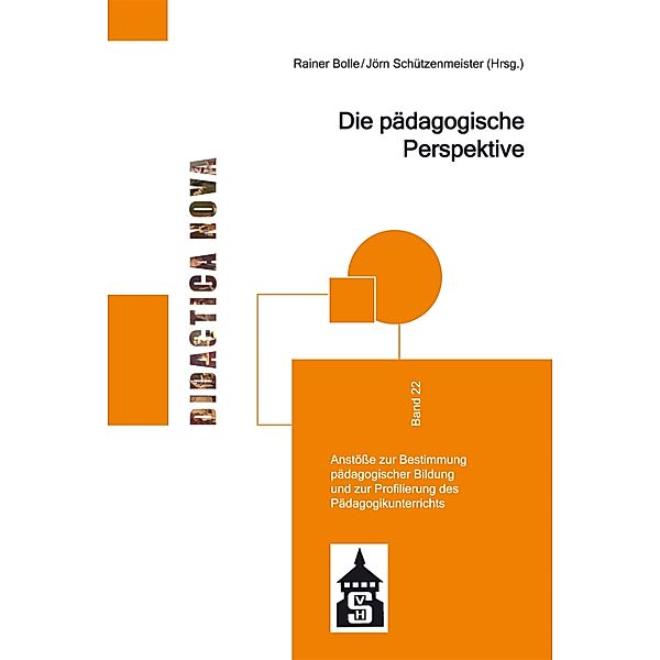 Die pädagogische Perspektive / Didactica Nova - Arbeiten zur Didaktik und Methodik des Pädagogikunterrichts Bd.22