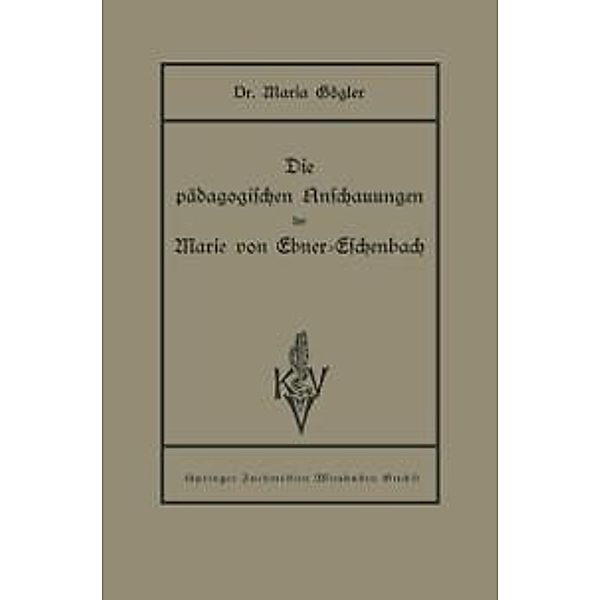 Die pädagogischen Anschauungen der Marie von Ebner-Eschenbach, Maria Gögler