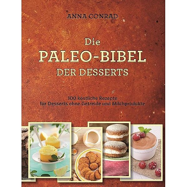 Die Paleo-Bibel der Desserts, Anna Conrad