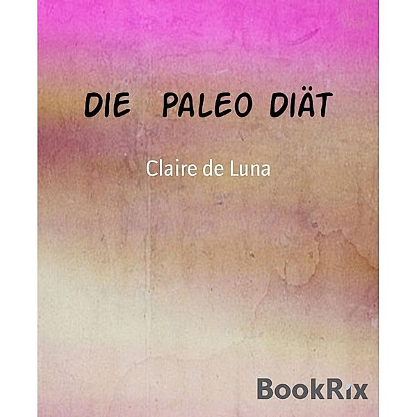 Die  Paleo Diät, Claire de Luna